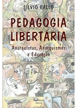 Pedagogia Libertária : Anarquistas, anarquismos e educação
