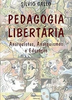 Pedagogia Libertária : Anarquistas, anarquismos e educação