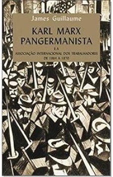 Karl Marx pangermanista e a Associação Internacional dos Trabalhadores