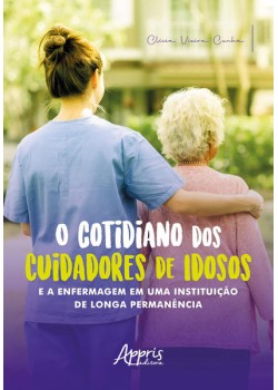 O cotidiano dos cuidadores de idosos e a enfermagem em uma instituição de longa permanência