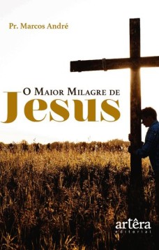 O maior milagre de Jesus