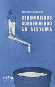 Seringueiros Sobrevivendo ao Sistema