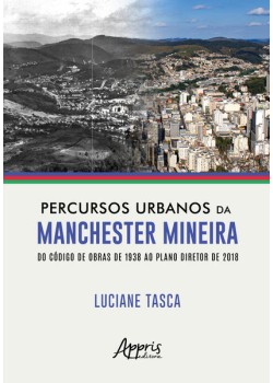 Percursos Urbanos da Manchester Mineira do Código de Obras de 1938 ao Plano Diretor de 2018