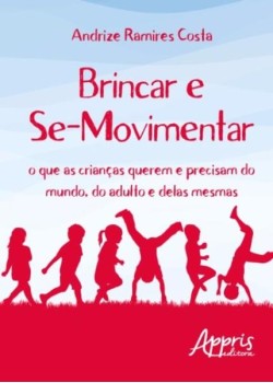 Brincar e se-movimentar: o que as crianças querem e precisam do mundo, do adulto e delas mesmas