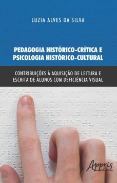 Pedagogia histórico-crítica e psicologia histórico-cultural: contribuições à aquisição de leitura e escrita de alunos com deficiência visual