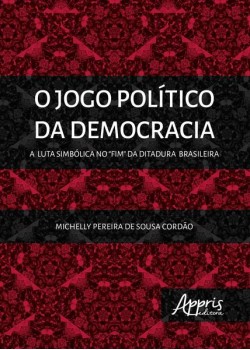O jogo político da democracia: a luta simbólica no “fim” da ditadura brasileira
