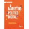 Marketing político digital: como construir uma campanha vencedora
