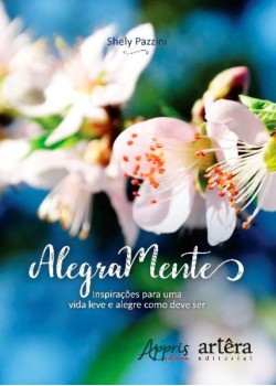 Alegramente: inspirações para uma vida leve e alegre como deve ser