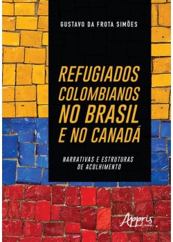 Refugiados colombianos no Brasil e no canadá: narrativas e estruturas de acolhimento