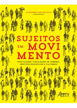 Sujeitos em movimento - instituições, circulação de saberes, práticas educativas e culturais