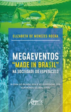 Megaeventos “made in bra$il” na sociedade do espetáculo: a copa do mundo 2014 e as olimpíadas 2016 num mundo globalizado