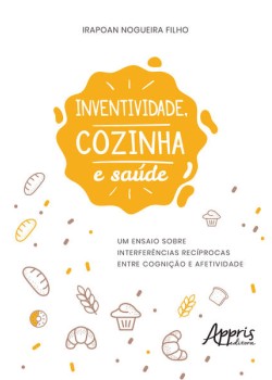 Inventividade, cozinha e saúde: um ensaio sobre interferências recíprocas entre cognição e afetividade