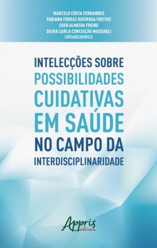 Intelecções sobre possibilidades cuidativas em saúde no campo da interdisciplinaridade