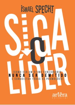 Siga o líder: como ser um ótimo funcionário, nunca ser demitido e conquistar todas as promoções