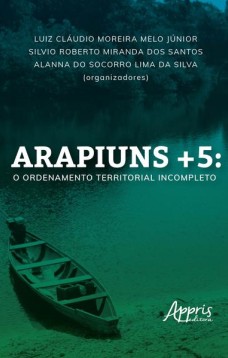 Arapiuns+5: o ordenamento territorial incompleto