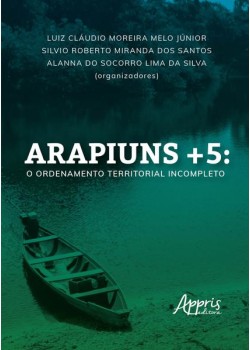 Arapiuns+5: o ordenamento territorial incompleto