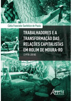 Trabalhadores e a transformação das relações capitalistas em rolim de moura-ro (1970-2018)