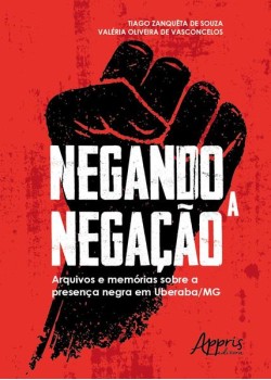 Negando a negação: arquivos e memórias sobre a presença negra em uberaba-mg