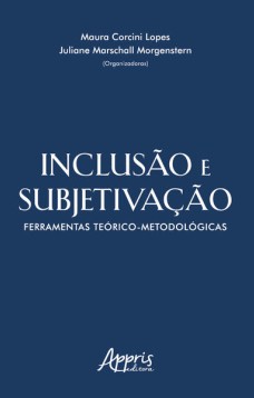 Inclusão e subjetivação: ferramentas teórico-metodológicas