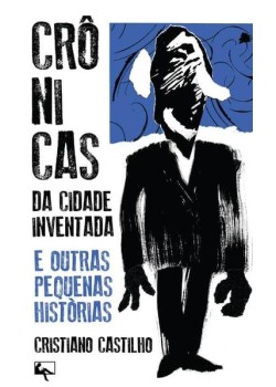 Crônicas da cidade inventada e outras pequenas histórias