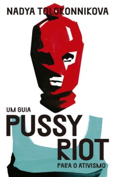 Um guia Pussy Riot para o ativismo
