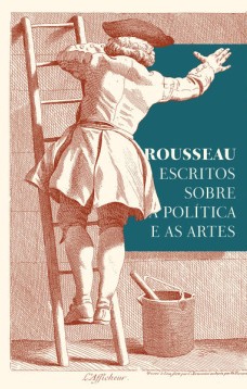 Rousseau – Escritos sobre a política e as artes