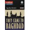 They came to Baghdad