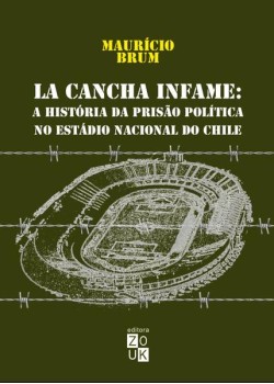 La Cancha Infame - A história da prisão política no estádio nacional do Chile