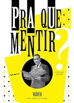 Pra que Mentir? : Vadico, Noel Rosa e o Samba