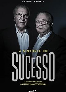 A Sintonia do Sucesso : A fabulosa parceria de Luiz Casali e Carlos Colesanti no mundo do rádio e da publicidade