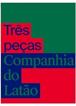 Três peças da Companhia do Latão : Os que ficam / O pão e a pedra / Lugar nenhum